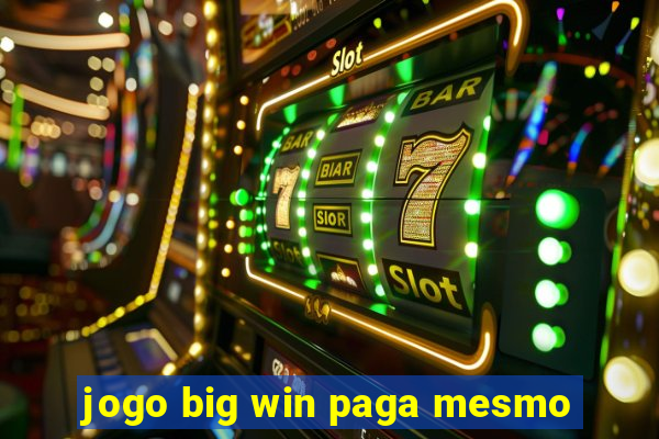 jogo big win paga mesmo